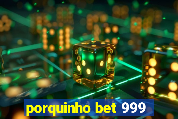 porquinho bet 999